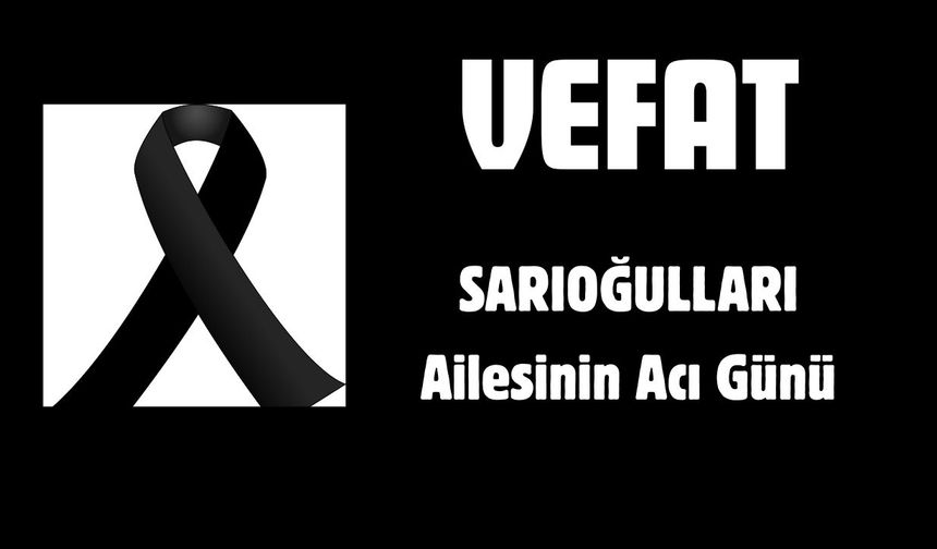 SARIOĞULLARI Ailesinin Acı Günü
