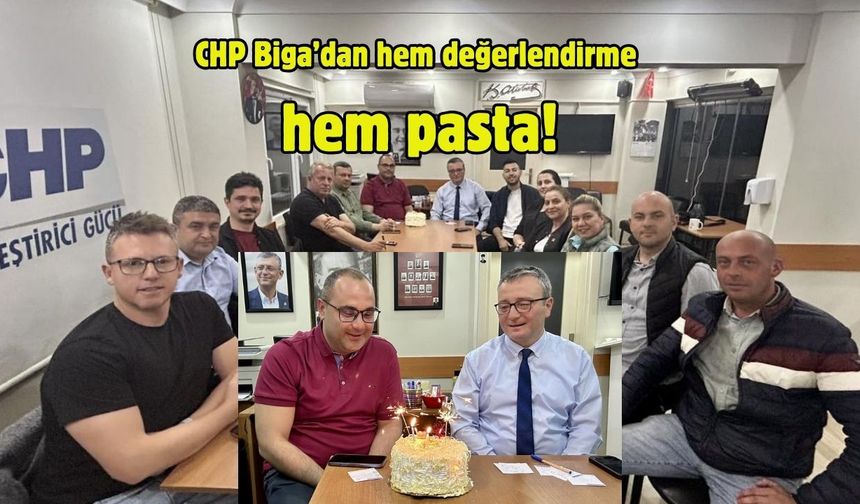 CHP Biga’dan hem değerlendirme hem pasta!