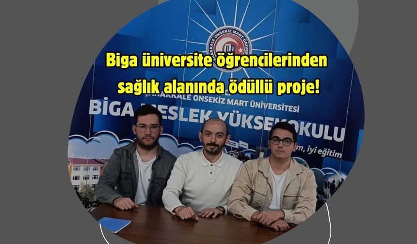 Biga üniversite öğrencilerinden sağlık alanında ödüllü proje!