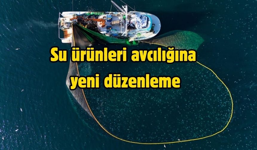 Su ürünleri avcılığına yeni düzenleme