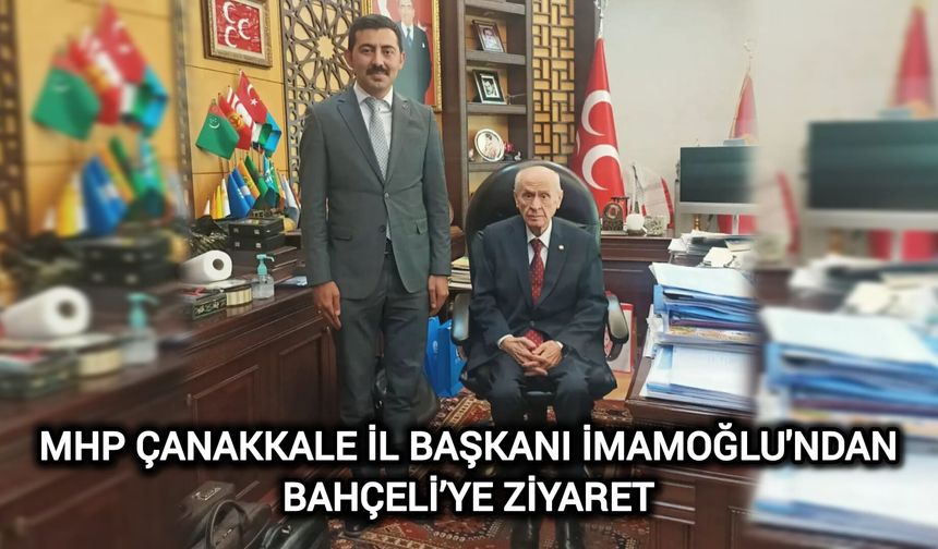 MHP Çanakkale İl Başkanı İmamoğlu'ndan Bahçeli’ye Ziyaret