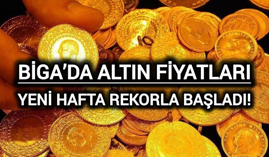 Biga’da Altın Fiyatları: Yeni Hafta Rekorla Başladı!