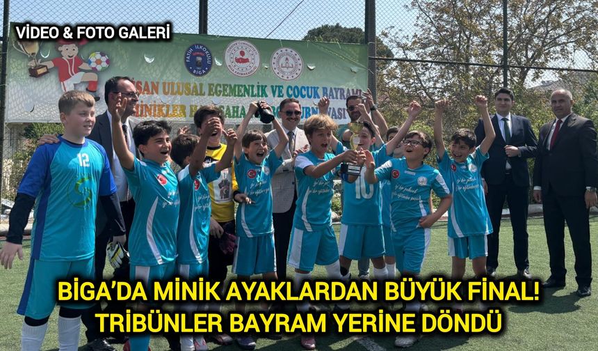 Biga’da minik ayaklardan büyük final! Tribünler bayram yerine döndü