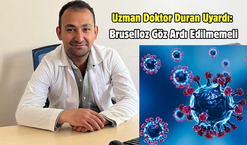Uzman Doktor Duran Uyardı: Bruselloz Göz Ardı Edilmemeli