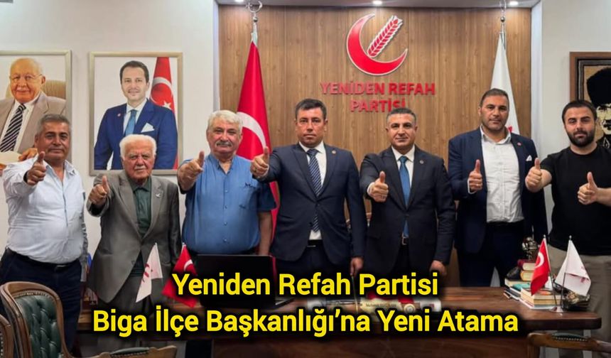 Yeniden Refah Partisi Biga İlçe Başkanlığı’na Yeni Atama