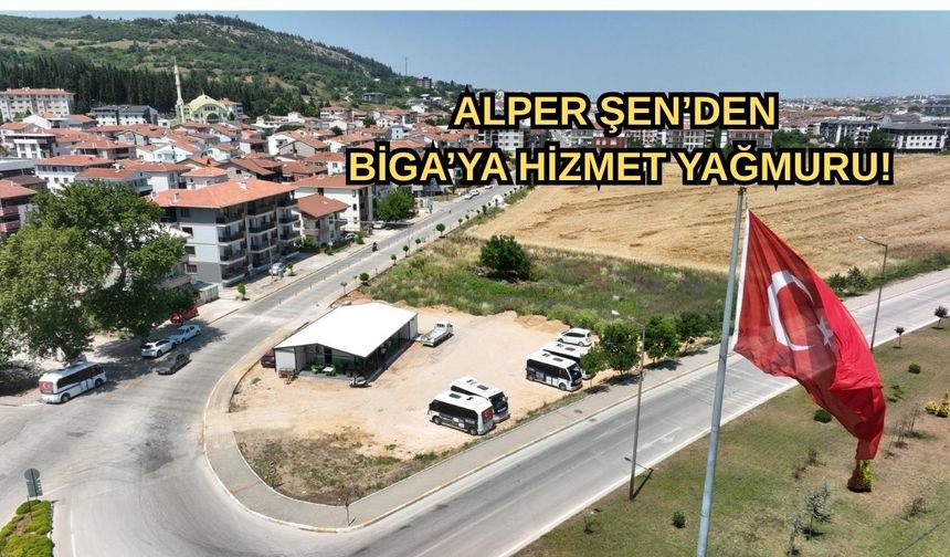 Alper Şen’den Biga’ya hizmet yağmuru!