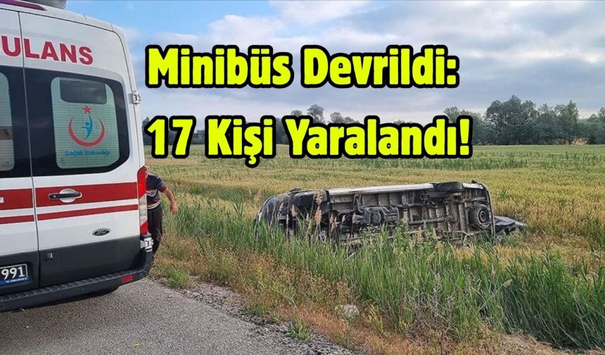 Minibüs Devrildi: 17 Kişi Yaralandı!