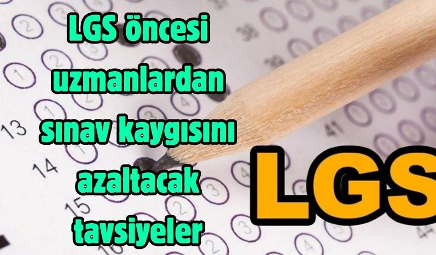 LGS öncesi uzmanlardan sınav kaygısını azaltacak tavsiyeler