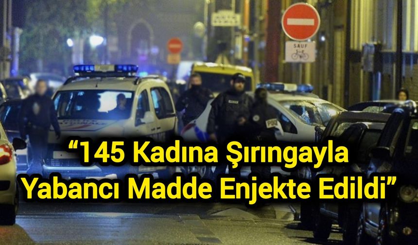 “145 kadına şırıngayla yabancı madde enjekte edildi”
