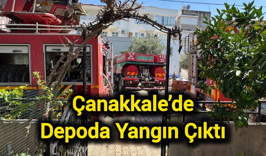 Çanakkale’de depoda yangın çıktı