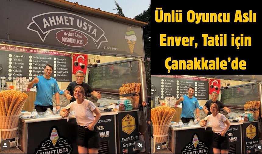 Ünlü Oyuncu Aslı Enver, Tatil için Çanakkale’de