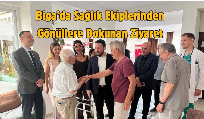 Çanakkale Biga’da Sağlık Ekiplerinden Gönüllere Dokunan Ziyaret