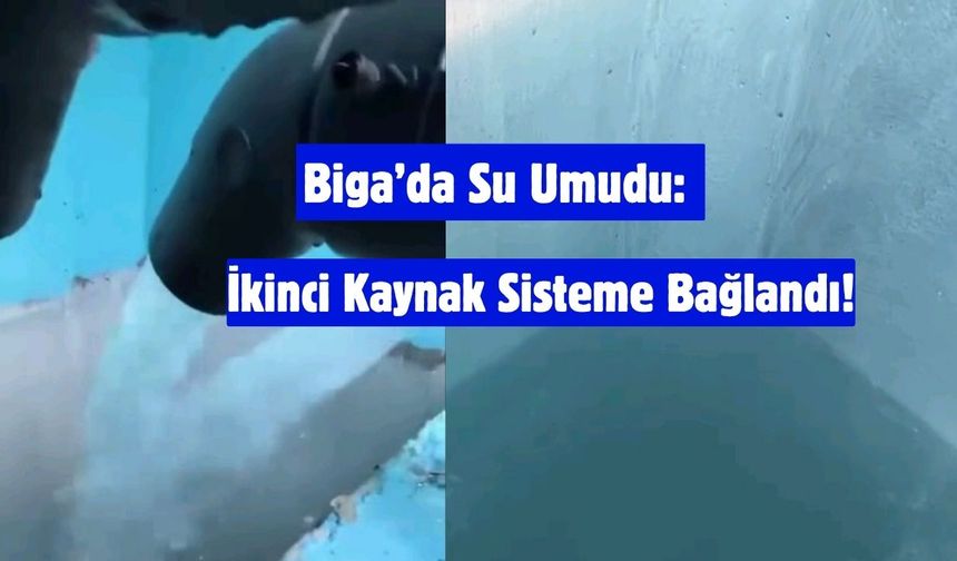 Biga’da Su Umudu: İkinci Kaynak Sisteme Bağlandı!