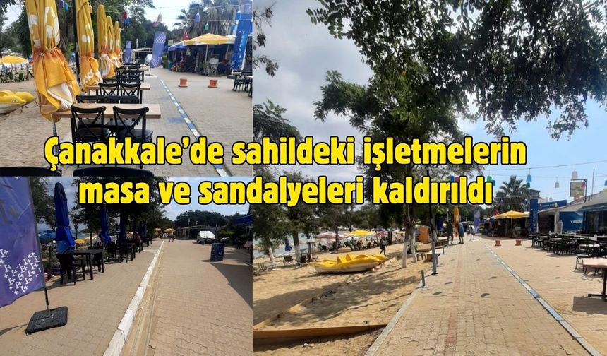 Çanakkale'de sahildeki işletmelerin masa ve sandalyeleri kaldırıldı