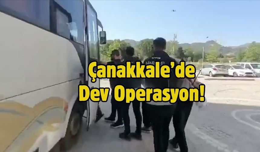 Çanakkale’de Dev Operasyon!
