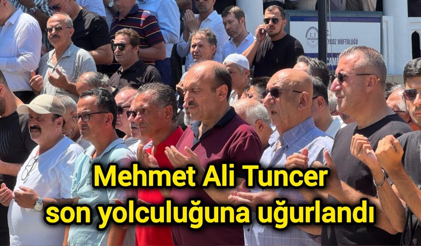 Mehmet Ali Tuncer son yolculuğuna uğurlandı