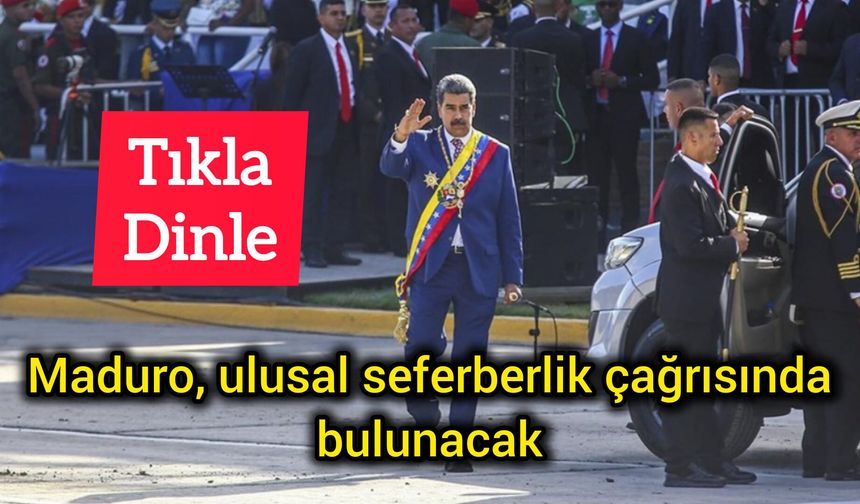 Maduro, ulusal seferberlik çağrısında bulunacak