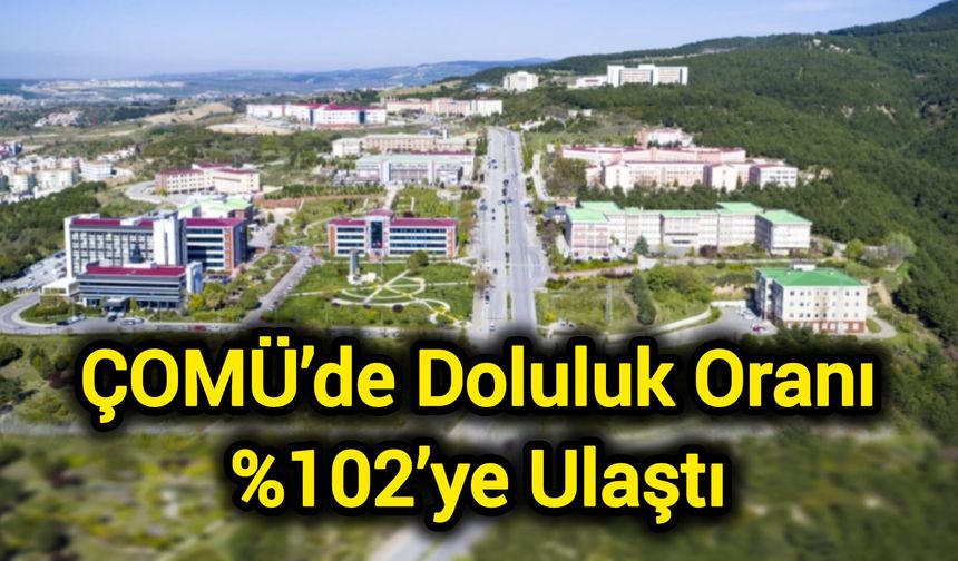 ÇOMÜ’de Doluluk Oranı %102’ye Ulaştı