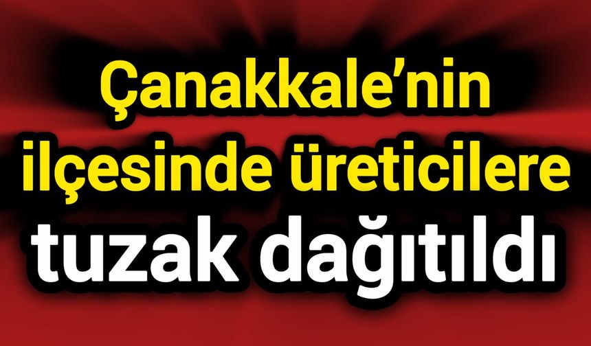 Çanakkale’nin ilçesinde üreticilere tuzak dağıtıldı
