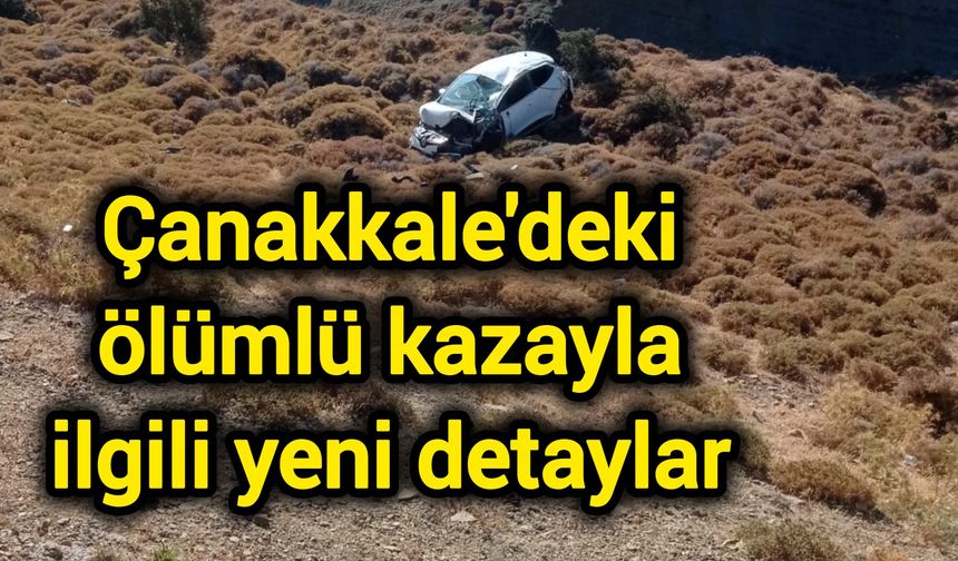Çanakkale'deki ölümlü kazayla ilgili yeni detaylar