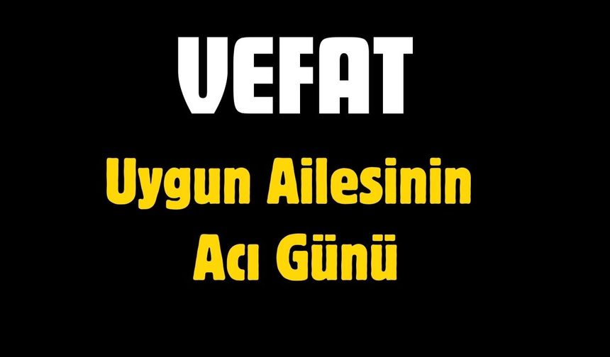 Uygun Ailesinin Acı Günü