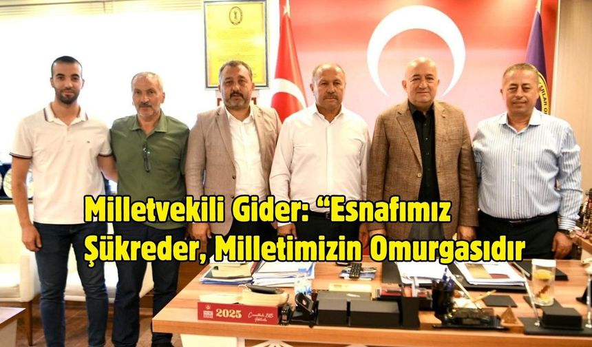 Milletvekili Gider: “Esnafımız Şükreder, Milletimizin Omurgasıdır