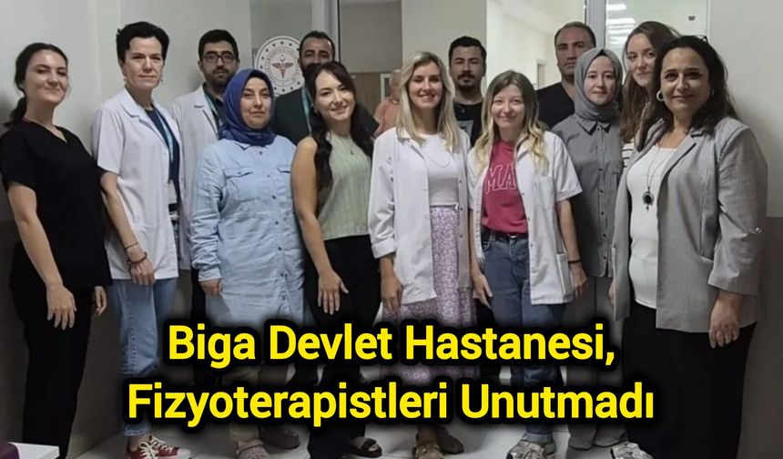 Biga Devlet Hastanesi, Fizyoterapistleri Unutmadı