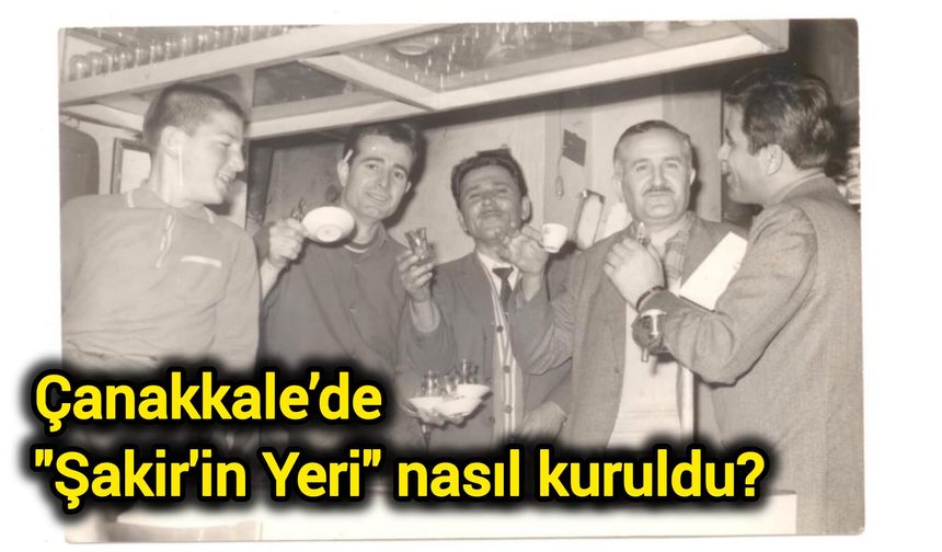 Çanakkale’de "Şakir'in Yeri" nasıl kuruldu?