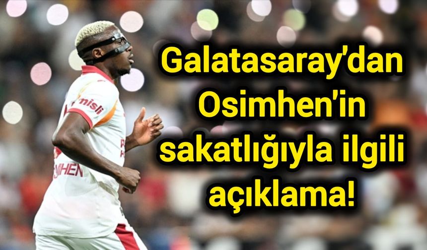Galatasaray'dan Osimhen'in sakatlığıyla ilgili açıklama!
