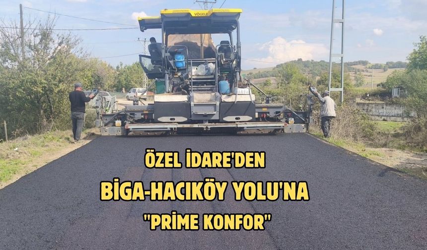 Özel İdare'den Biga-Hacıköy Yolu'na "Prime Konfor"