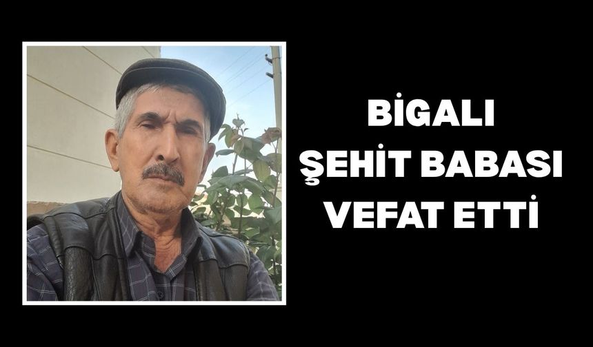Bigalı şehit babası vefat etti