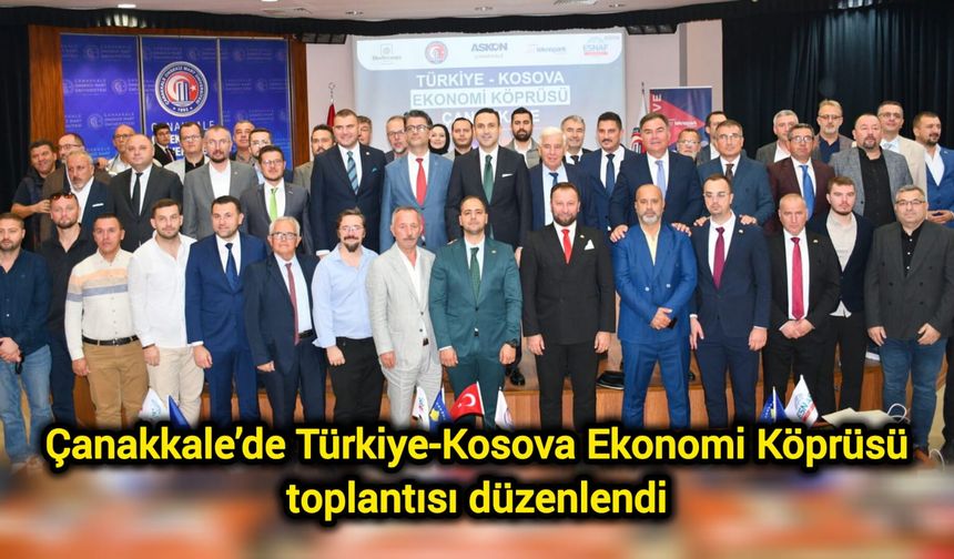 Çanakkale’de Türkiye-Kosova Ekonomi Köprüsü toplantısı düzenlendi