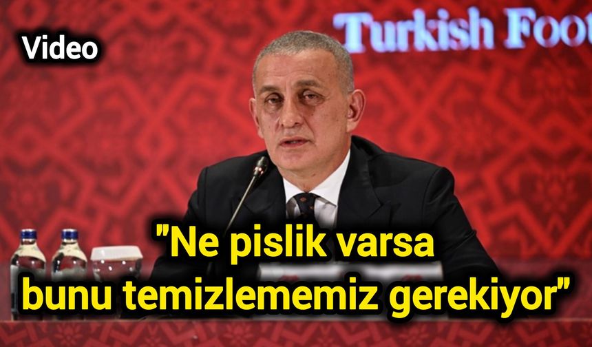 "Ne pislik varsa bunu temizlememiz gerekiyor"