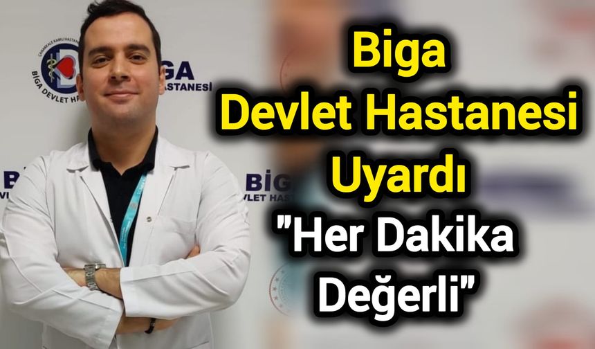 Biga Devlet Hastanesi Uyardı: "Her Dakika Değerli"