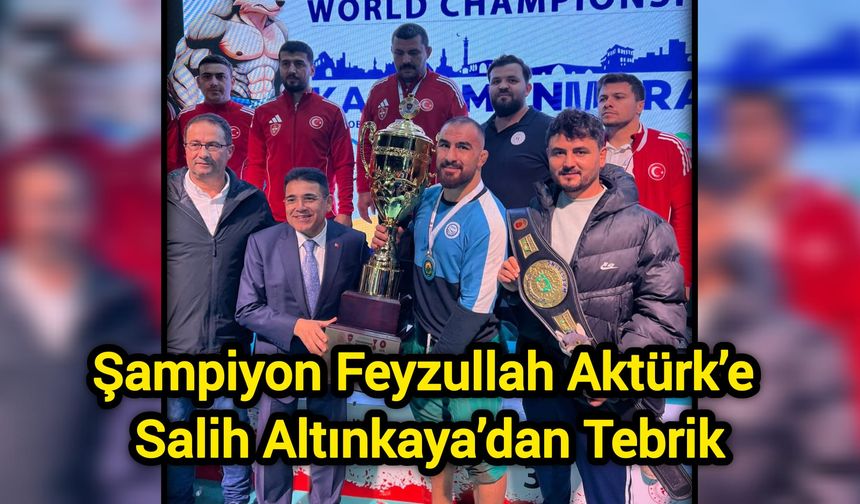 Şampiyon Feyzullah Aktürk’e Salih Altınkaya’dan Tebrik