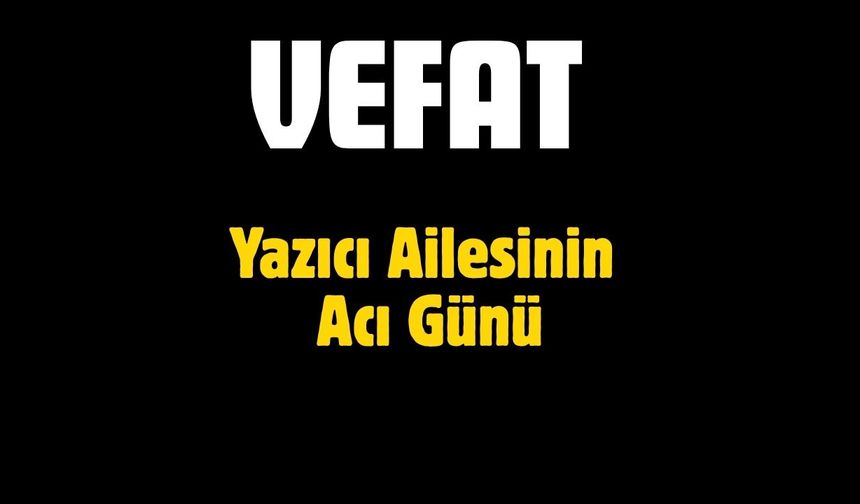 Yazıcı Ailesinin Acı Günü