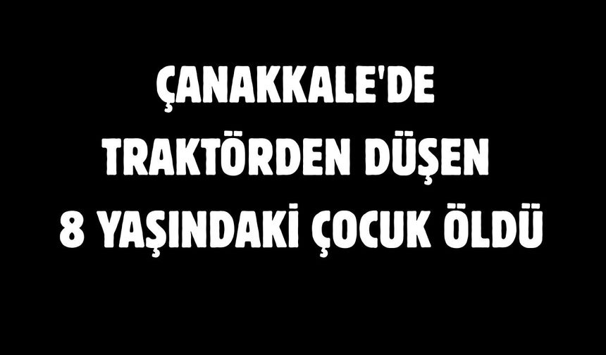 Çanakkale'de 8 yaşındaki çocuk öldü