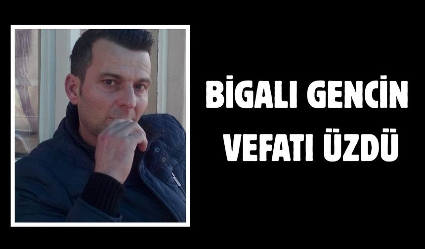 Bigalı gencin vefatı üzdü