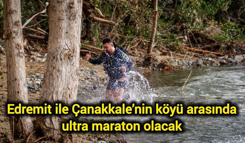 Edremit ile Çanakkale’nin köyü arasında ultra maraton olacak