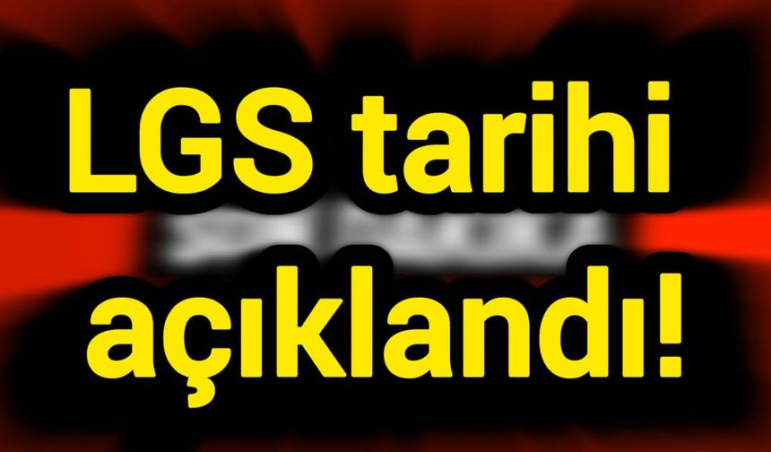 Son Dakika: LGS tarihi açıklandı!