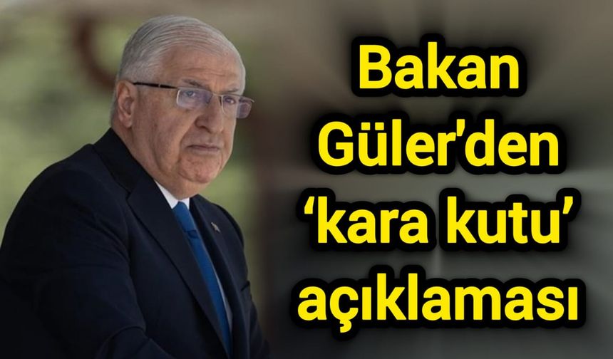 Bakan Güler'den ‘kara kutu’ açıklaması