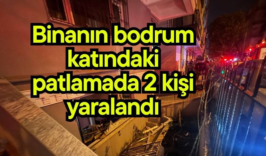 Binanın bodrum katındaki patlamada 2 kişi yaralandı