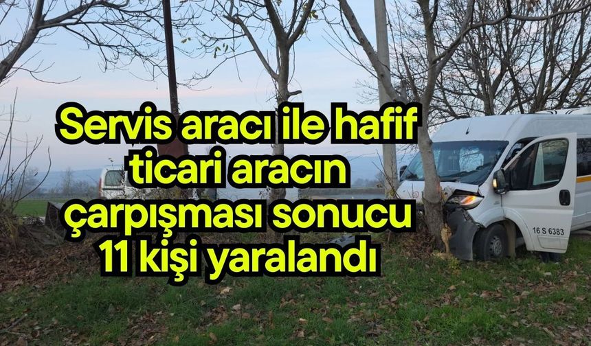 Servis aracı ile hafif ticari aracın çarpışması sonucu 11 kişi yaralandı