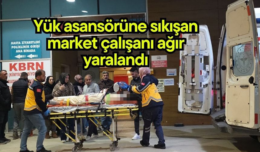 Yük asansörüne sıkışan market çalışanı ağır yaralandı