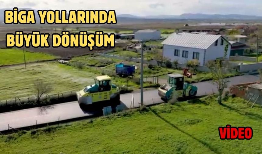 Biga yollarında büyük dönüşüm