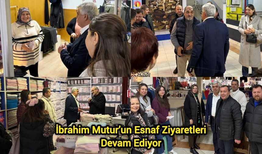 İbrahim Mutur’un Esnaf Ziyaretleri Devam Ediyor