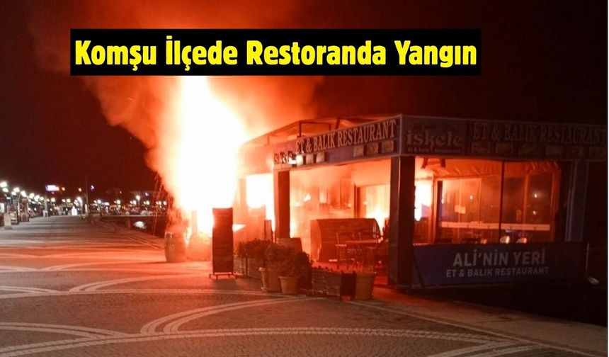 Komşu İlçede Restoranda Yangın