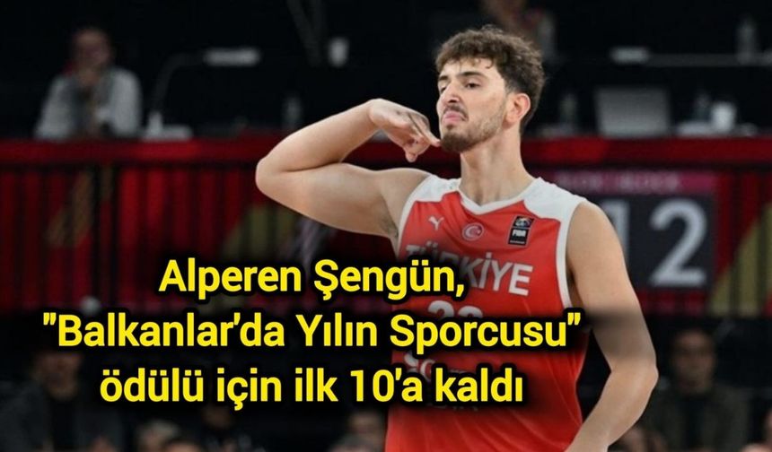 Alperen Şengün, "Balkanlar'da Yılın Sporcusu" ödülü için ilk 10'a kaldı