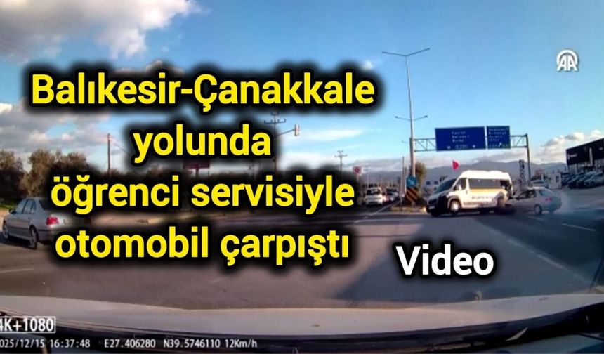 Balıkesir-Çanakkale yolunda öğrenci servisiyle otomobil çarpıştı