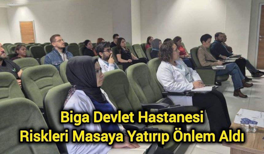 Biga Devlet Hastanesi Riskleri Masaya Yatırıp Önlem Aldı